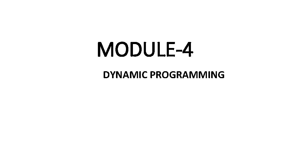 MODULE-4 DYNAMIC PROGRAMMING 