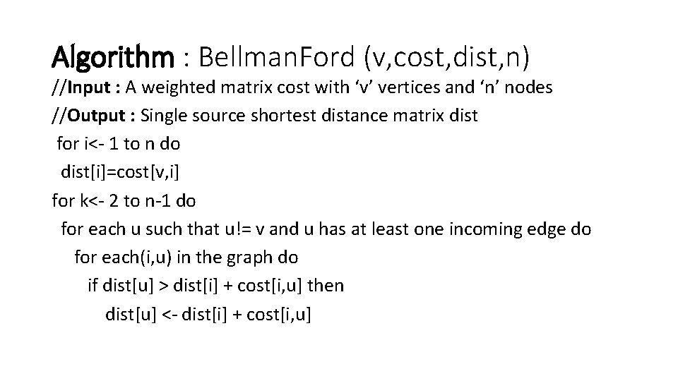 Algorithm : Bellman. Ford (v, cost, dist, n) //Input : A weighted matrix cost