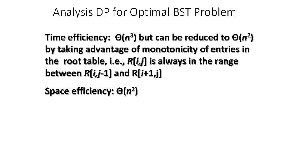 Analysis DP for Optimal BST Problem Time efficiency: Θ(n 3) but can be reduced