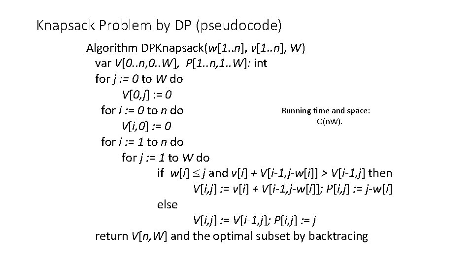 Knapsack Problem by DP (pseudocode) Algorithm DPKnapsack(w[1. . n], v[1. . n], W) var