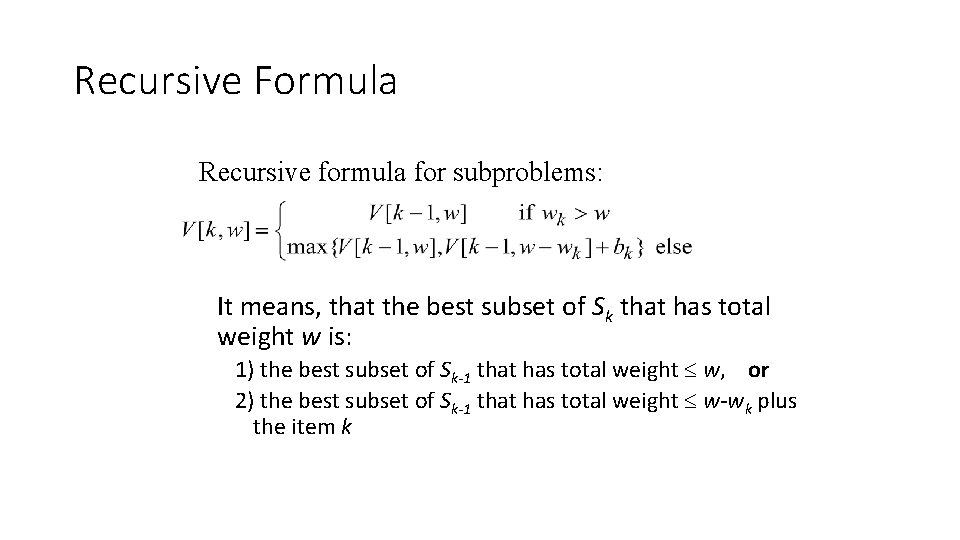 Recursive Formula Recursive formula for subproblems: It means, that the best subset of Sk