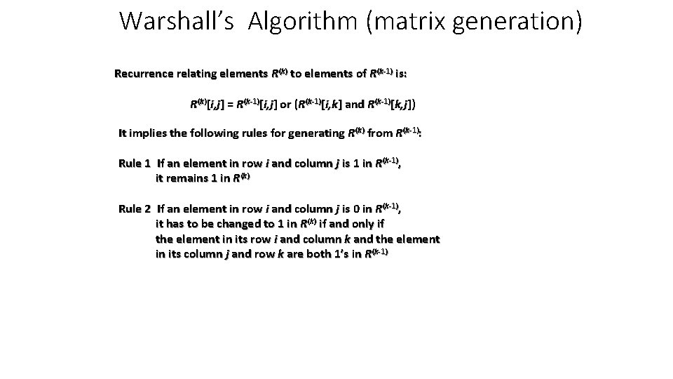 Warshall’s Algorithm (matrix generation) Recurrence relating elements R(k) to elements of R(k-1) is: R(k)[i,