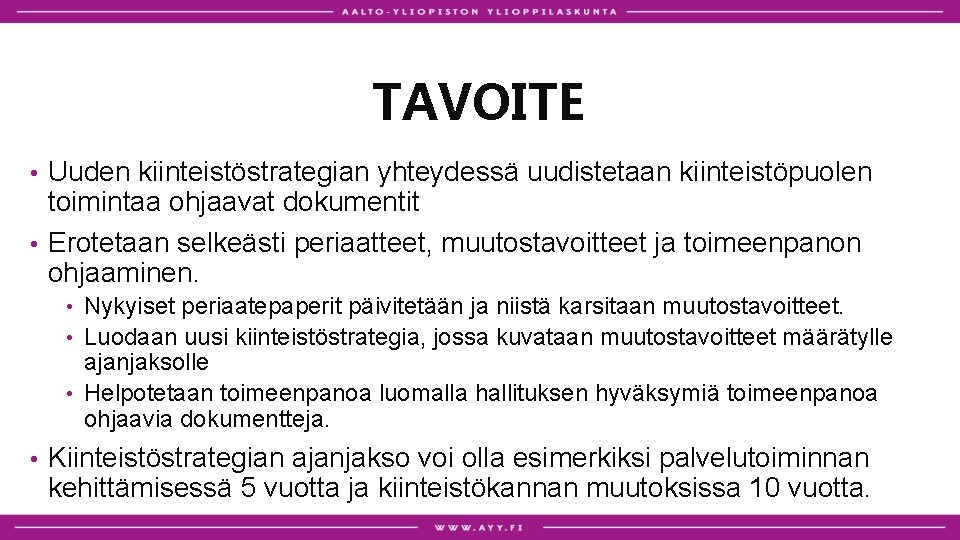 TAVOITE Uuden kiinteistöstrategian yhteydessä uudistetaan kiinteistöpuolen toimintaa ohjaavat dokumentit • Erotetaan selkeästi periaatteet, muutostavoitteet