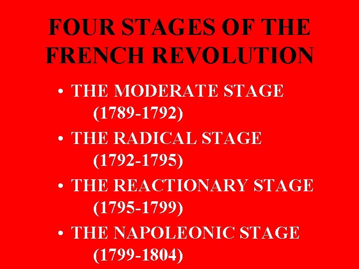 FOUR STAGES OF THE FRENCH REVOLUTION • THE MODERATE STAGE (1789 -1792) • THE