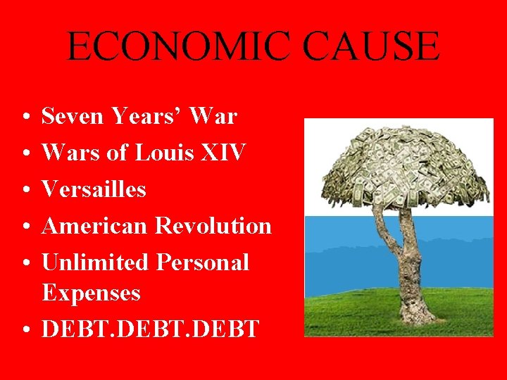 ECONOMIC CAUSE • • • Seven Years’ Wars of Louis XIV Versailles American Revolution