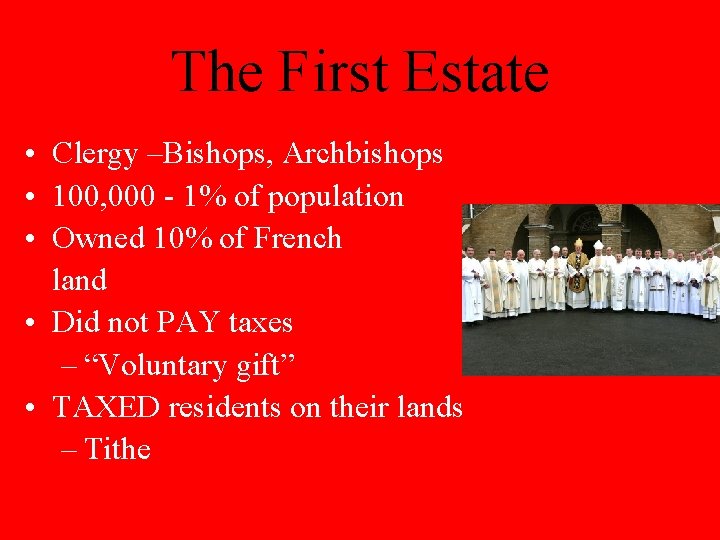 The First Estate • Clergy –Bishops, Archbishops • 100, 000 - 1% of population