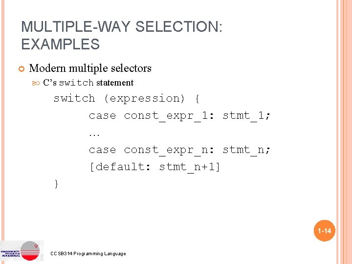 MULTIPLE-WAY SELECTION: EXAMPLES Modern multiple selectors C’s switch statement switch (expression) { case const_expr_1: