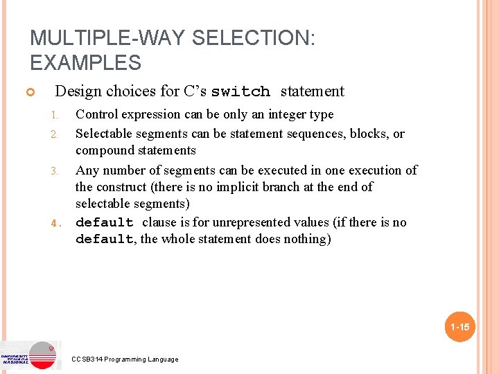 MULTIPLE-WAY SELECTION: EXAMPLES Design choices for C’s switch statement Control expression can be only