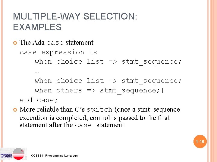 MULTIPLE-WAY SELECTION: EXAMPLES The Ada case statement case expression is when choice list =>