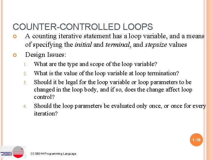 COUNTER-CONTROLLED LOOPS A counting iterative statement has a loop variable, and a means of