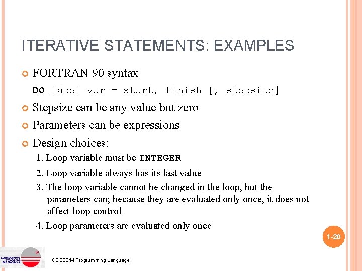 ITERATIVE STATEMENTS: EXAMPLES FORTRAN 90 syntax DO label var = start, finish [, stepsize]