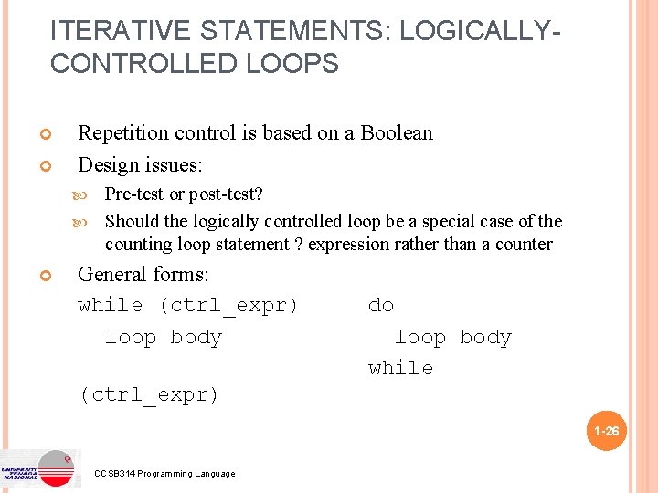 ITERATIVE STATEMENTS: LOGICALLYCONTROLLED LOOPS Repetition control is based on a Boolean Design issues: Pre-test