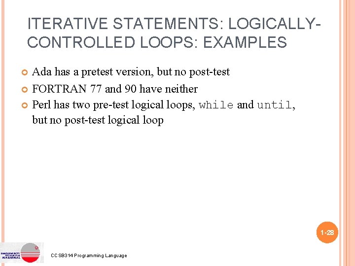 ITERATIVE STATEMENTS: LOGICALLYCONTROLLED LOOPS: EXAMPLES Ada has a pretest version, but no post-test FORTRAN