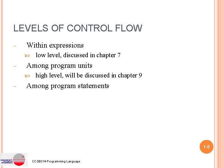 LEVELS OF CONTROL FLOW – Within expressions – Among program units – low level,