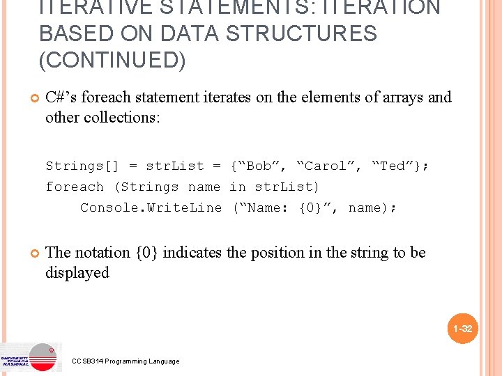 ITERATIVE STATEMENTS: ITERATION BASED ON DATA STRUCTURES (CONTINUED) C#’s foreach statement iterates on the