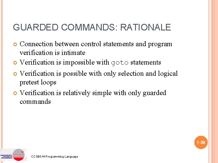 GUARDED COMMANDS: RATIONALE Connection between control statements and program verification is intimate Verification is