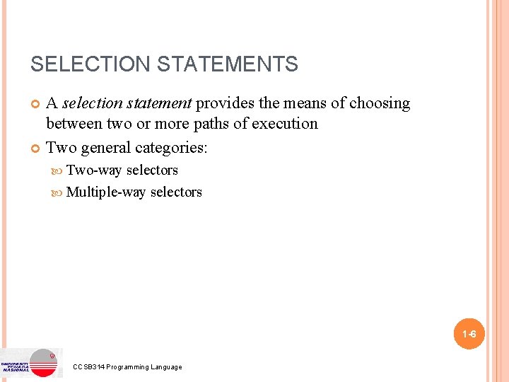 SELECTION STATEMENTS A selection statement provides the means of choosing between two or more