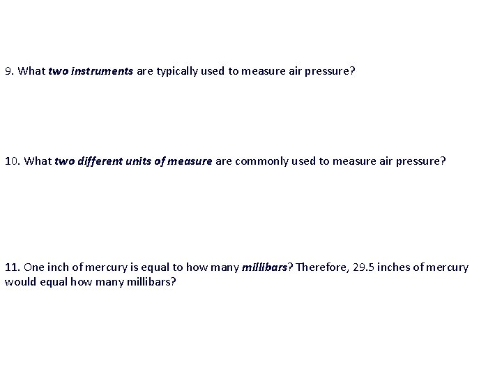 9. What two instruments are typically used to measure air pressure? 10. What two