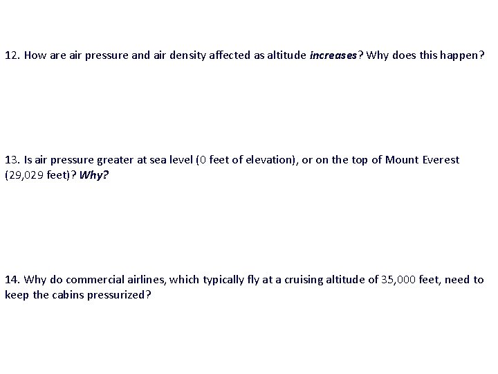 12. How are air pressure and air density affected as altitude increases? Why does