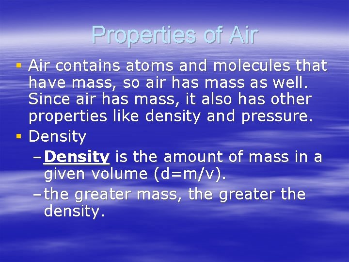 Properties of Air § Air contains atoms and molecules that have mass, so air