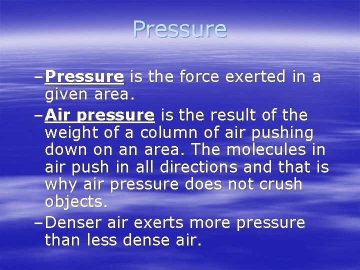 Pressure – Pressure is the force exerted in a given area. – Air pressure
