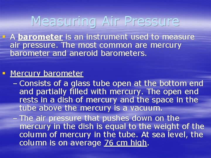 Measuring Air Pressure § A barometer is an instrument used to measure air pressure.