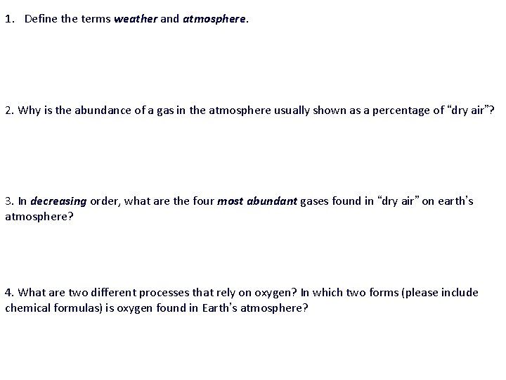 1. Define the terms weather and atmosphere. 2. Why is the abundance of a