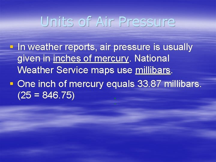 Units of Air Pressure § In weather reports, air pressure is usually given in