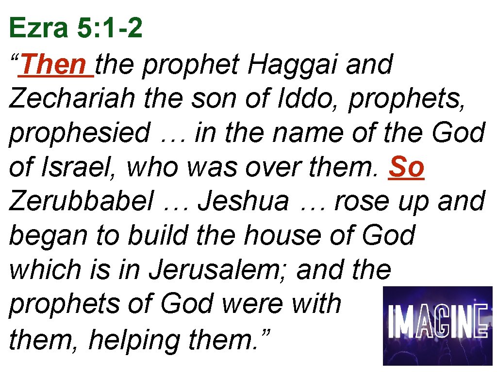 Ezra 5: 1 -2 “Then the prophet Haggai and Zechariah the son of Iddo,