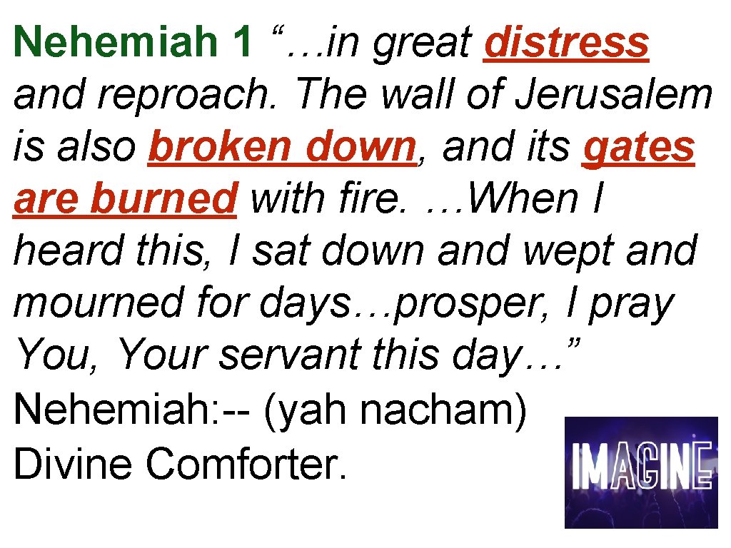 Nehemiah 1 “…in great distress and reproach. The wall of Jerusalem is also broken