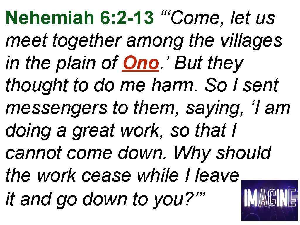 Nehemiah 6: 2 -13 “‘Come, let us meet together among the villages in the