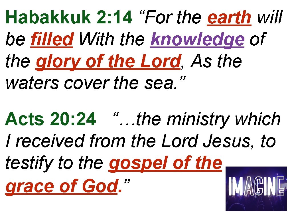 Habakkuk 2: 14 “For the earth will be filled With the knowledge of the