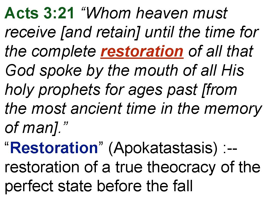 Acts 3: 21 “Whom heaven must receive [and retain] until the time for the