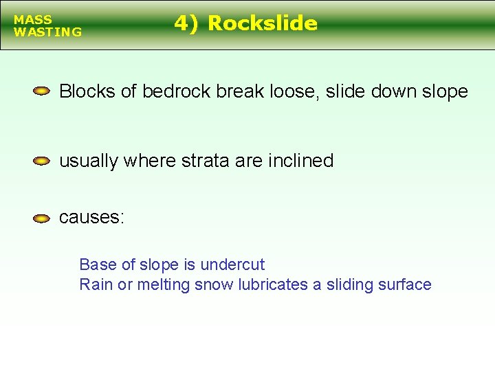 MASS WASTING 4) Rockslide Blocks of bedrock break loose, slide down slope usually where