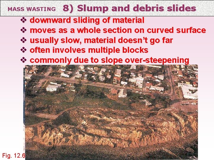 MASS WASTING 8) Slump and debris slides v downward sliding of material v moves