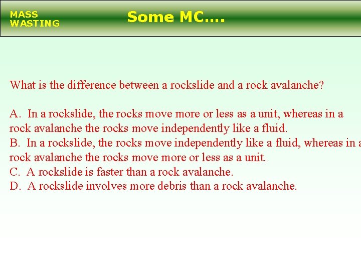 MASS WASTING Some MC…. What is the difference between a rockslide and a rock