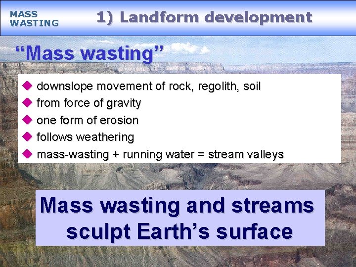 MASS WASTING 1) Landform development “Mass wasting” u downslope movement of rock, regolith, soil