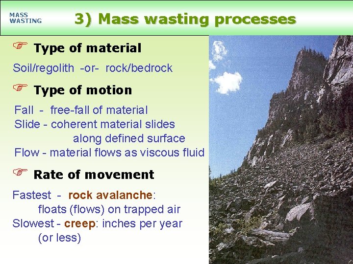 MASS WASTING 3) Mass wasting processes F Type of material Soil/regolith -or- rock/bedrock F