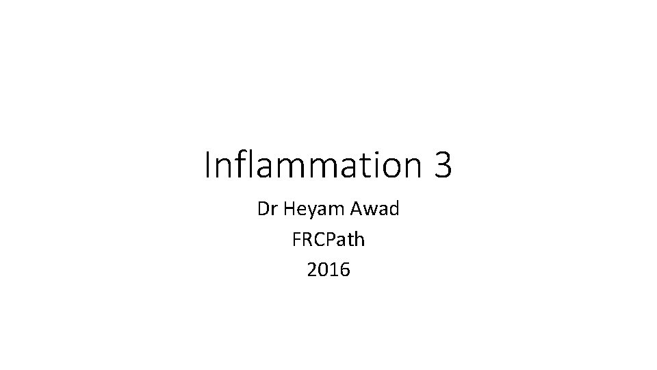 Inflammation 3 Dr Heyam Awad FRCPath 2016 