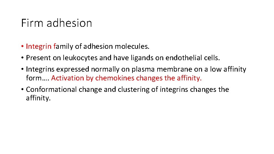 Firm adhesion • Integrin family of adhesion molecules. • Present on leukocytes and have