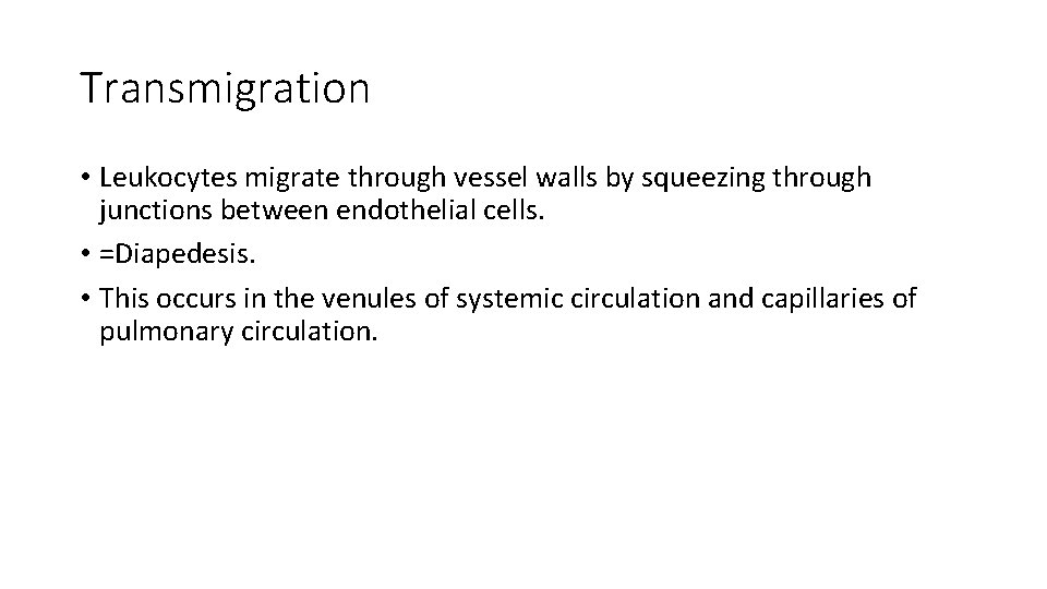 Transmigration • Leukocytes migrate through vessel walls by squeezing through junctions between endothelial cells.