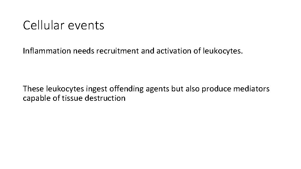 Cellular events Inflammation needs recruitment and activation of leukocytes. These leukocytes ingest offending agents