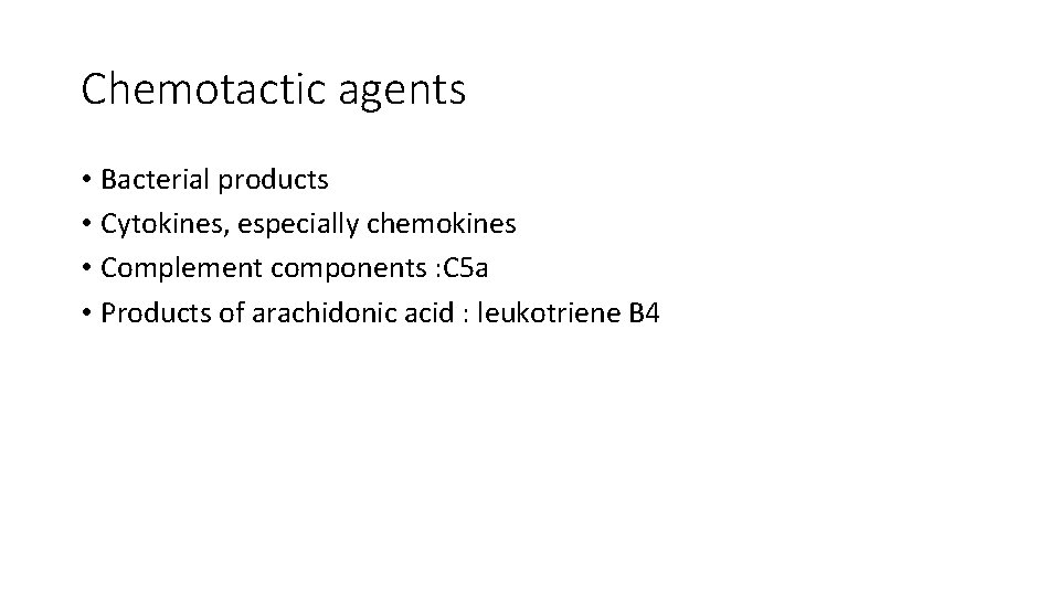 Chemotactic agents • Bacterial products • Cytokines, especially chemokines • Complement components : C