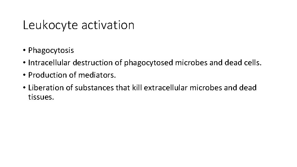 Leukocyte activation • Phagocytosis • Intracellular destruction of phagocytosed microbes and dead cells. •