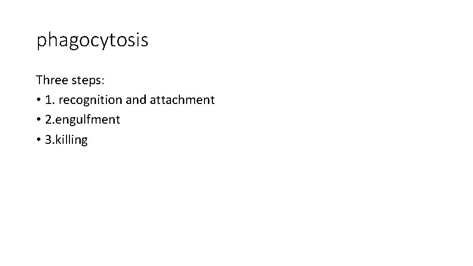 phagocytosis Three steps: • 1. recognition and attachment • 2. engulfment • 3. killing