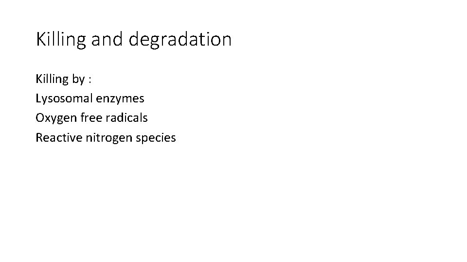 Killing and degradation Killing by : Lysosomal enzymes Oxygen free radicals Reactive nitrogen species