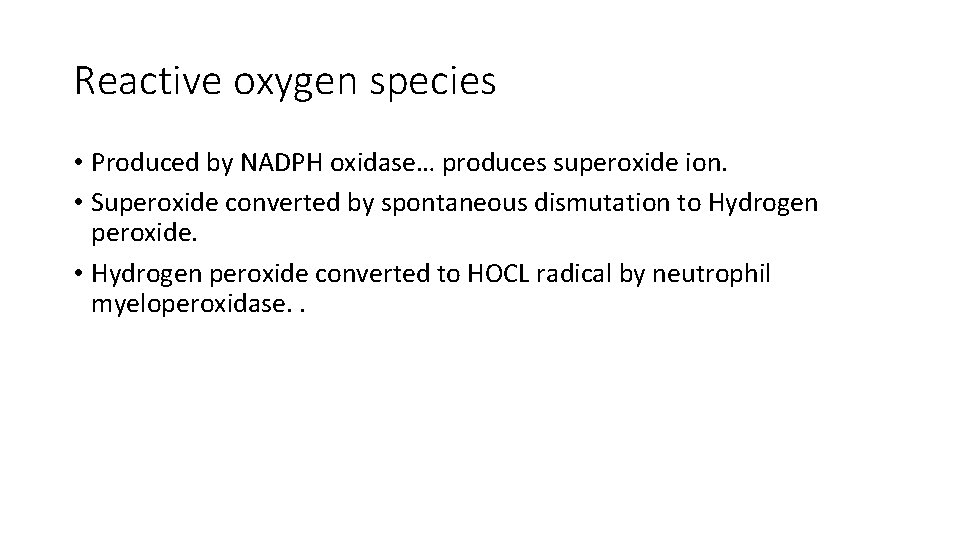 Reactive oxygen species • Produced by NADPH oxidase… produces superoxide ion. • Superoxide converted