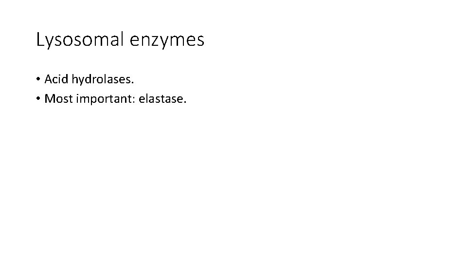 Lysosomal enzymes • Acid hydrolases. • Most important: elastase. 