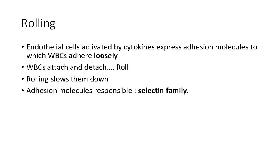 Rolling • Endothelial cells activated by cytokines express adhesion molecules to which WBCs adhere