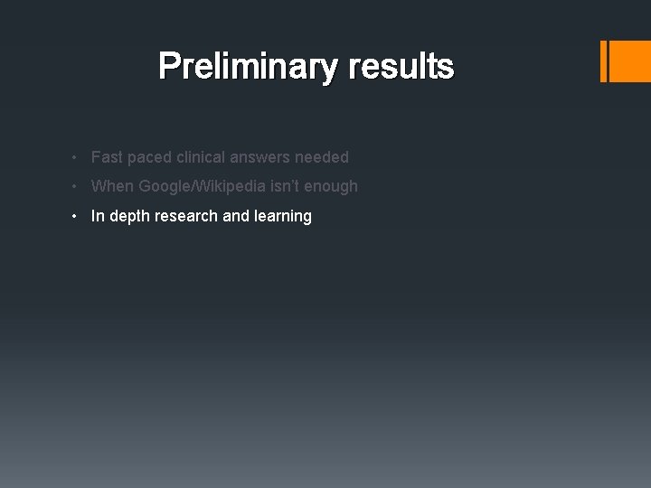 Preliminary results • Fast paced clinical answers needed • When Google/Wikipedia isn’t enough • Preliminary results • Fast paced clinical answers needed • When Google/Wikipedia isn’t enough •